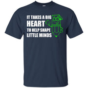 It Take a Big Heart to Help Shape Little Minds T-Shirt