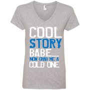 Cool Story Babe.. Now Grab me a Cold One Ladies’ V-Neck T-Shirt