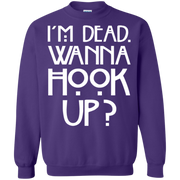 Im Dead, Wanna Hook Up Sweatshirt
