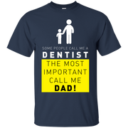 Some People Call Me Dentist, The Most Important Call Me Dad T-Shirt