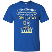 It Doesn’t Matter if You had a Good or Bad Game, Tomorrows another Day T-Shirt