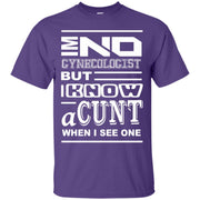 I’m No Gynaecologist but i know a Cunt When i See One T-Shirt