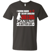 I Work Hard So My English Bulldog Can Live a Better Life Men’s V-Neck T-Shirt