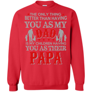 The Only Thing Better than Having Dad is My Children having Papa Sweatshirt