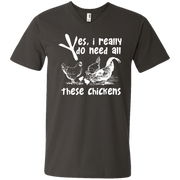 Yes, I Really Do Need All Theses Chickens Men’s V-Neck T-Shirt