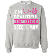 I’m Beautiful Because I’m a Soccer Mom Sweatshirt