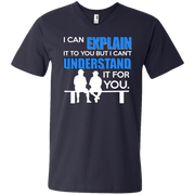 I can Explain it to You,, But i Can’t Understand it For You Men’s V-Neck T-Shirt