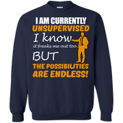 I Am Currently Unsupervised, The Possibilities are Endless! Sweatshirt