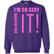I’m So Sexy And You Know It! Sweatshirt