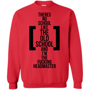 There’s No School Like the Old School and I’m The F**king Headmaster Sweatshirt