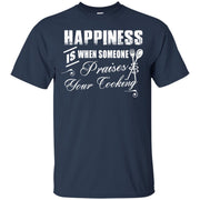 Happiness is when someone prasies your cooking T-Shirt
