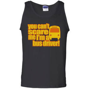 You Can’t Scare Me, I’m A Bus Driver  Tank Top