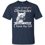 Life is full of obstacles, I Don’t Care I Have my Cat T-Shirt