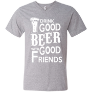 Drink Good Beer With Good Friends Men’s V-Neck T-Shirt