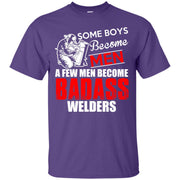 Some Boys Become Men, A Few Men Become Badass Welders! T-Shirt