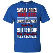 Sweat Dries, Blood Clots, Suck it Up Buttercup Play Baseball T-Shirt