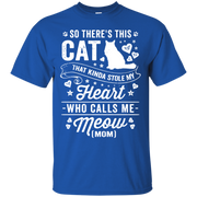 So There’s This Cat That Kinda Stole my Heart who calls me Meow (MOM) T-Shirt