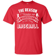 The Reason i Wake Up Everyday is To Play Baseball T-Shirt