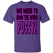 We Need to Own The Word P*ssy T-Shirt