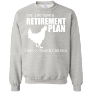 Yes, I do Have a Retirement Plan, I Plan on Raising Chickens Sweatshirt