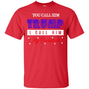 You Call Him Trump. I Call Him President T-Shirt