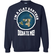 I’m a Flat Earther, Debate Me! Sweatshirt