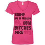 Trump Has 99 Problems & we Bitches are No.1 Ladies’ V-Neck T-Shirt