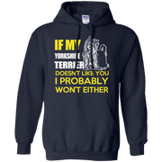If My Yorkshire Terrier Doesn’t Like You, I Probably Wont Either Hoodie