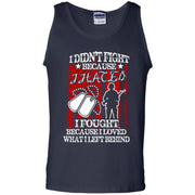 I Didn’t Fight Because I Hated, I Fought Because I Loved What I Left Behind Tank Top