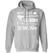 Not Just Another Grandma, I Like to Play with Fire! Hoodie