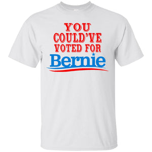 You Could’ve Voted Bernie! T-Shirt