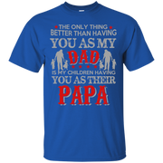 The Only Thing Better than Having yu as my Dad is My Children having you as Their Papa T-Shirt