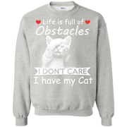 Life is full of obstacles, I Don’t Care I Have my Cat Sweatshirt