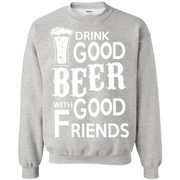 Drink Good Beer With Good Friends Sweatshirt