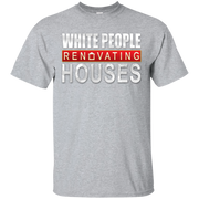 White People Renovating Houses T-Shirt