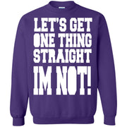 Let’s Get One Thing Straight i’m Not! Sweatshirt