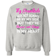 My Grandkids May not Always be by my side But they’re always in my Heart Sweatshirt