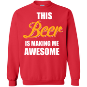 This Beer is Making me Awesome  Printed Crewneck Pullover Sweatshirt  8 oz