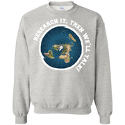 Flat Earth – Research It, Then We’ll Talk! Sweatshirt