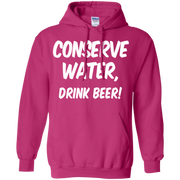 Conserve Water Drink Beer! Hoodie