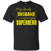 My Lovely Husband is my Naughty Super Hero T-Shirt