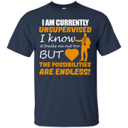 I Am Currently Unsupervised, The Possibilities are Endless! T-Shirt