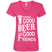 Drink Good Beer With Good Friends Ladies’ V-Neck T-Shirt