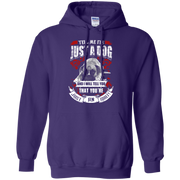 Tell Me its Just a Dog and i will tell you that your just an idiot! Hoodie