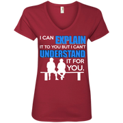 I can Explain it to You,, But i Can’t Understand it For You Ladies’ V-Neck T-Shirt