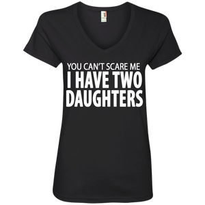 You Cant Scare Me I Have Two Daughters Ladies’ V-Neck T-Shirt