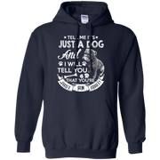 Tell Me its Just a Dog and I Will Tell You That Your Just an Idiot Hoodie