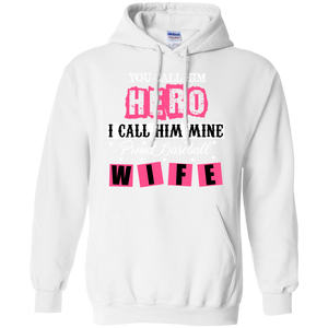 You Call Him Hero I Call Him Mine Proud Fire Fighter Wife Hoodie