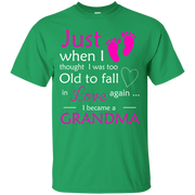 Just When i Thought I Was Too Old To Love Again, I Became a Grandma! T-Shirt