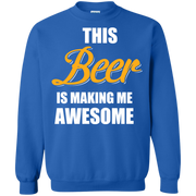 This Beer is Making me Awesome  Printed Crewneck Pullover Sweatshirt  8 oz